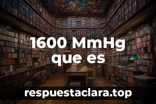 1600 MmHg que es