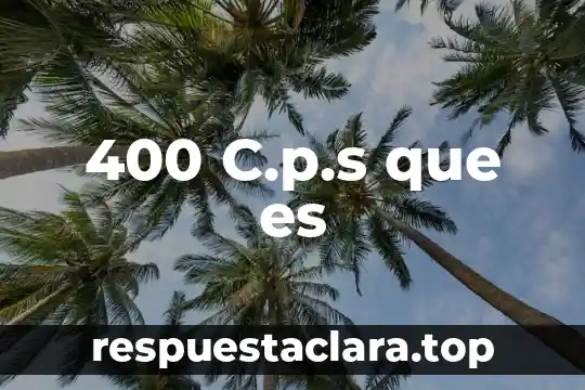 400 C.p.s que es