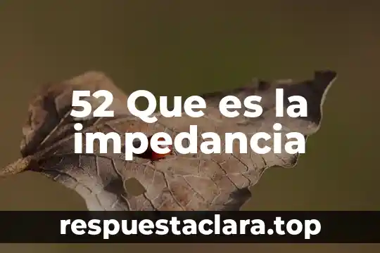 52 En numero telefonico que es 5 52 Que es la impedancia