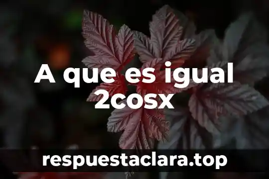 A que es igual 2cosx