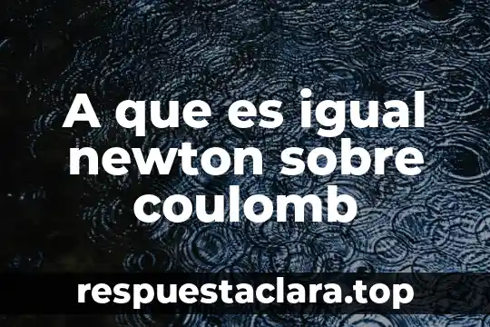 A que es igual newton sobre coulomb