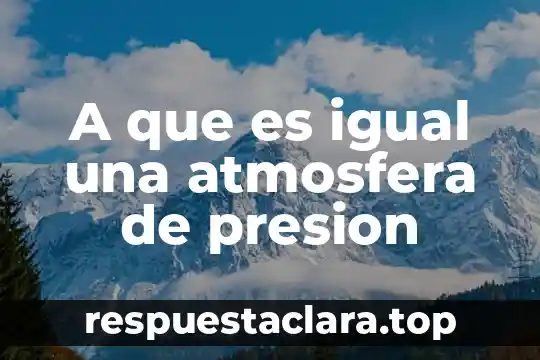 A que es igual una atmosfera de presion