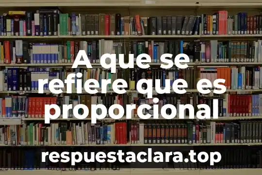 A que se refiere que es proporcional