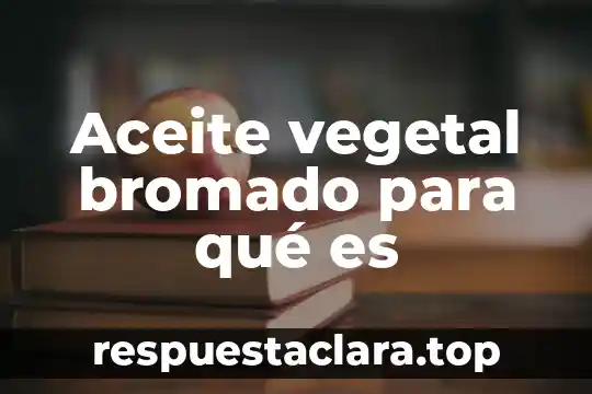 Aceite vegetal bromado para qué es