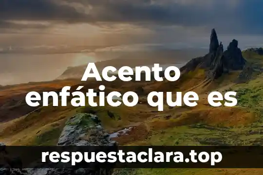Acento enfático que es