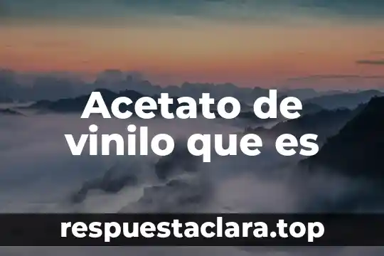 Que es significa autoridades 6 Acetato de vinilo que es