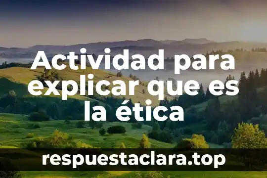 Actividad para explicar que es la ética