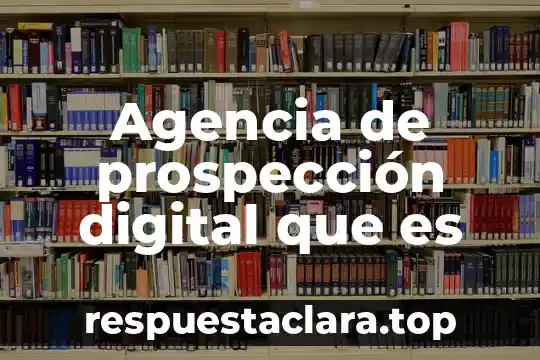 Agencia de prospección digital que es
