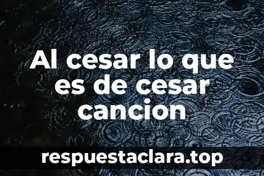 Al cesar lo que es de cesar cancion