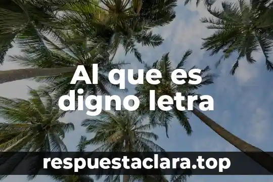 Al que es digno letra