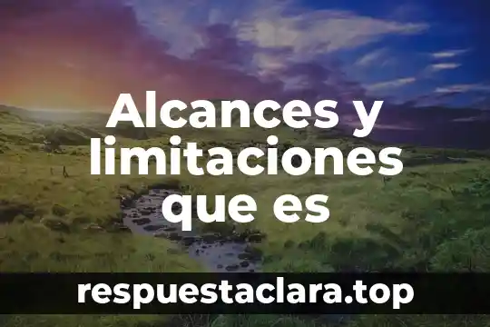 Que es limitaciones de recursos 6 Alcances y limitaciones que es
