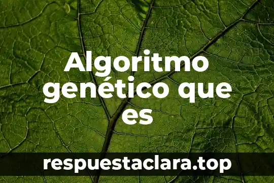 Algoritmo genético que es