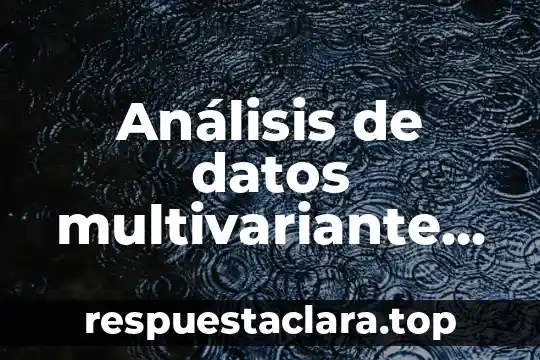 Análisis de datos multivariante que es y para que sirve