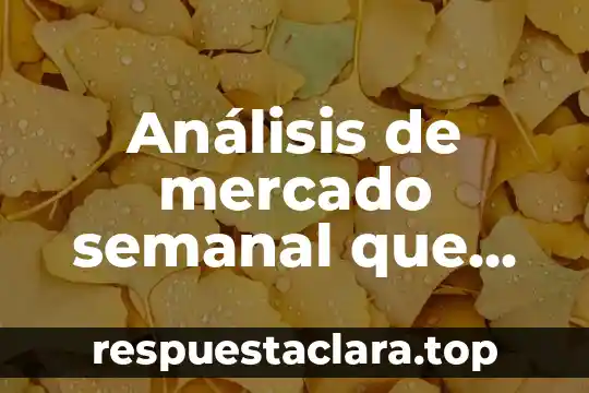 Análisis de mercado semanal que es