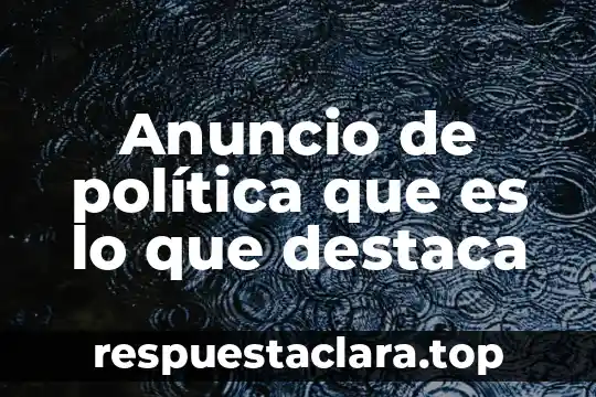 Anuncio de política que es lo que destaca