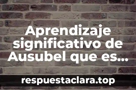 Que es el aprendizaje significativo para las escuelas 5 Aprendizaje significativo de Ausubel que es el objeto