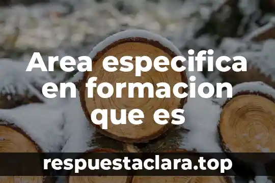 Area especifica en formacion que es