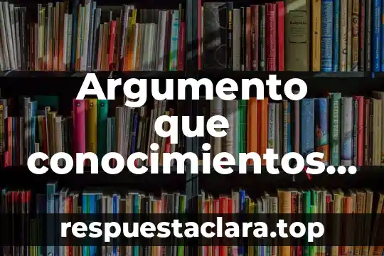 Argumento que conocimientos en que situación o en que es