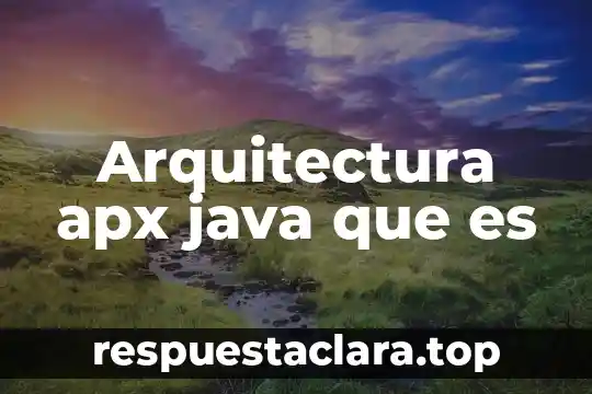 Arquitectura apx java que es