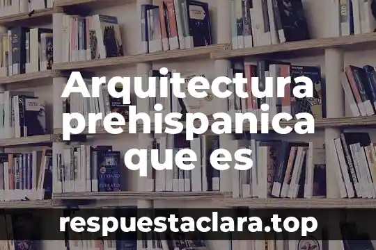 Arquitectura prehispanica que es