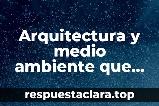 Arquitectura y medio ambiente que es