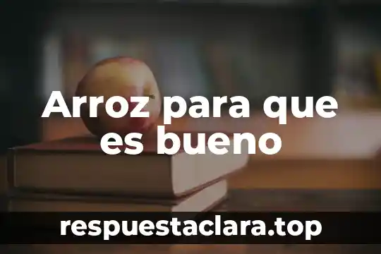 Qué es mejor tomar leche, arroz o avena 3 Arroz para que es bueno