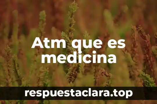 Atm que es medicina