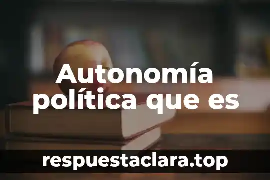 Autonomía política que es