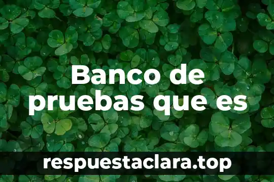Banco de pruebas que es