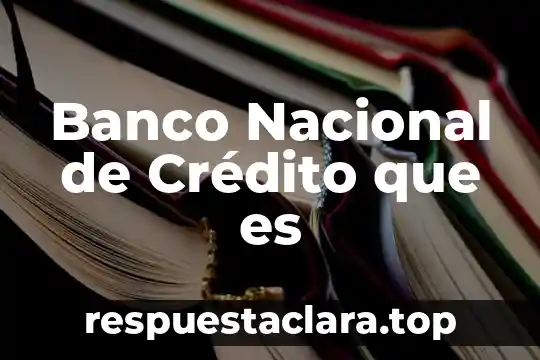 Banco Nacional de Crédito que es