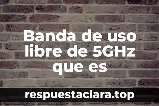 Banda de uso libre de 5GHz que es