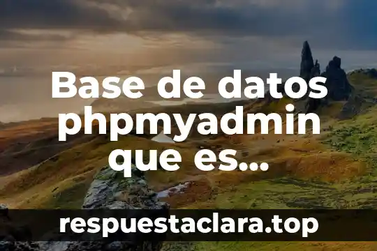 Abstracción de base de datos estándar que es 7 Base de datos phpmyadmin que es caracteristicas