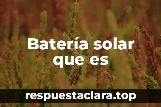 Batería solar que es