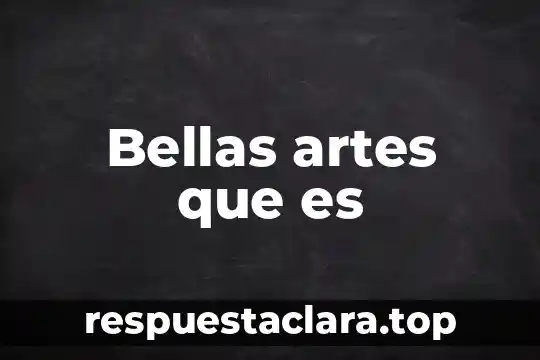 Bellas artes que es