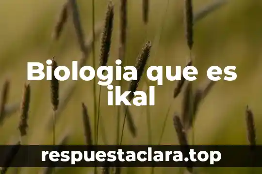 Biologia que es ikal