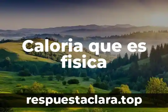 Caloria que es fisica