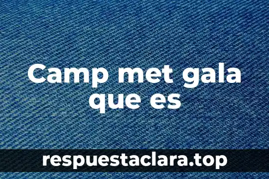 Met Gala que es Camp 8 Camp met gala que es