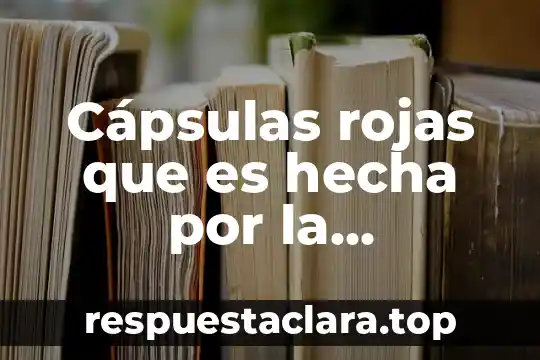 Cápsulas rojas que es hecha por la tecnología