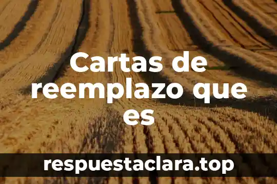 Que es cartas de reportaje 3 Cartas de reemplazo que es