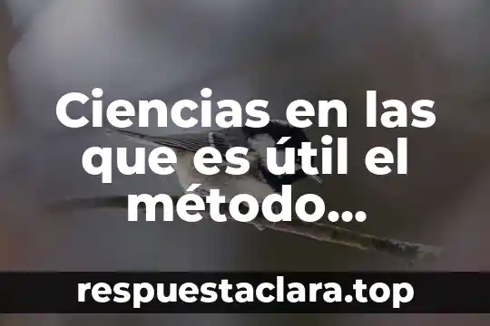Qué es significa método 5 Ciencias en las que es útil el método científico