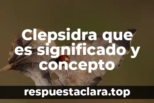 Significado de adverbio que es concepto y definición 8 Clepsidra que es significado y concepto