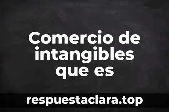 Comercio de intangibles que es