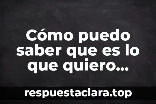 Que es el saber psicologos 7 Cómo puedo saber que es lo que quiero saber
