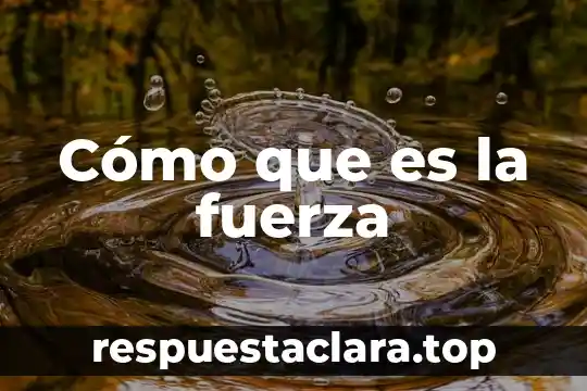 Cómo que es la fuerza