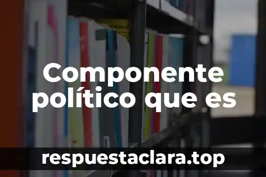 Componente político que es