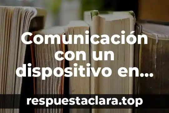 Qué es dispositivo sirven para almacenar información 6 Comunicación con un dispositivo en una red remota que es