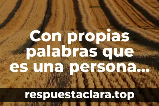 Con propias palabras que es una persona moral