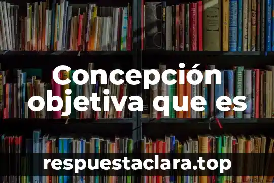 Concepción objetiva que es