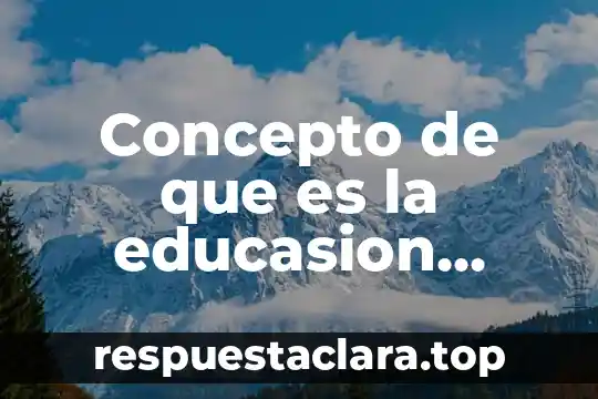 Concepto de que es la educasion fisica y sus benefisios