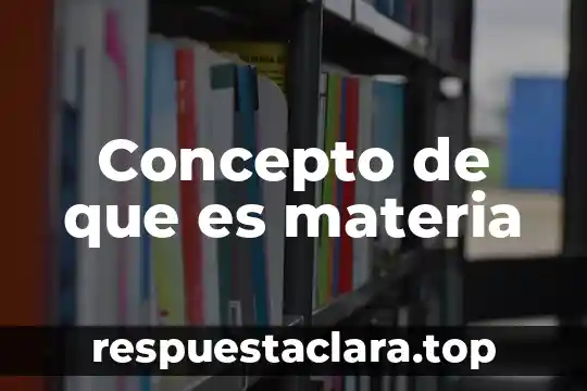 Concepto de que es materia